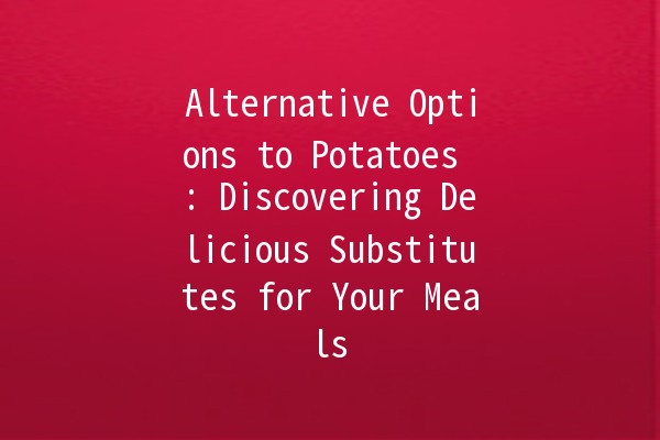 Alternative Options to Potatoes 🥔✨: Discovering Delicious Substitutes for Your Meals