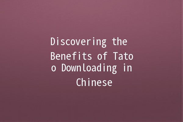 Discovering the Benefits of Tatoo Downloading in Chinese 🌟📲