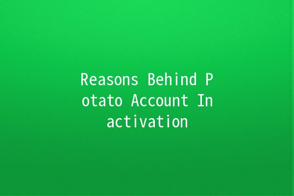 Reasons Behind Potato Account Inactivation 🥔🚫