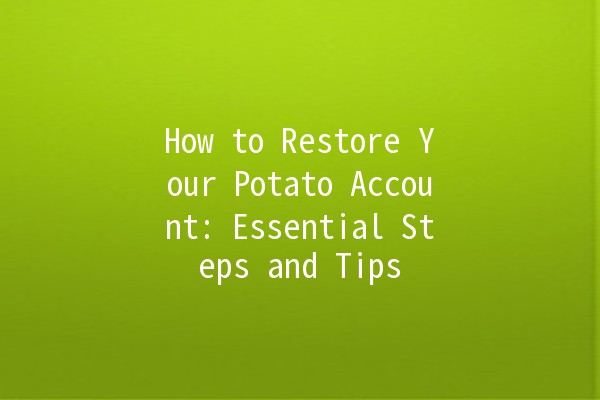 How to Restore Your Potato Account: Essential Steps and Tips 🥔🔧