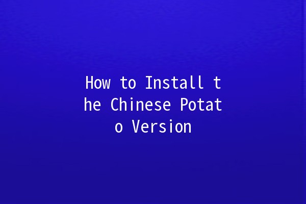 How to Install the Chinese Potato Version 🥔💻