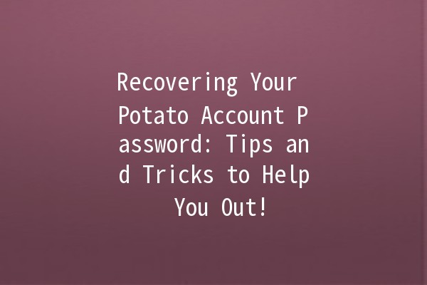 Recovering Your Potato Account Password: Tips and Tricks to Help You Out! 🥔🔑