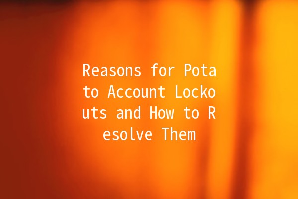 Reasons for Potato Account Lockouts and How to Resolve Them 🥔🔒