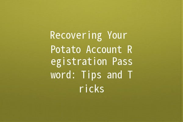 Recovering Your Potato Account Registration Password: Tips and Tricks 🔑🥔