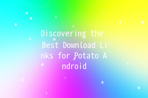 Discovering the Best Download Links for Potato Android 📱🥔