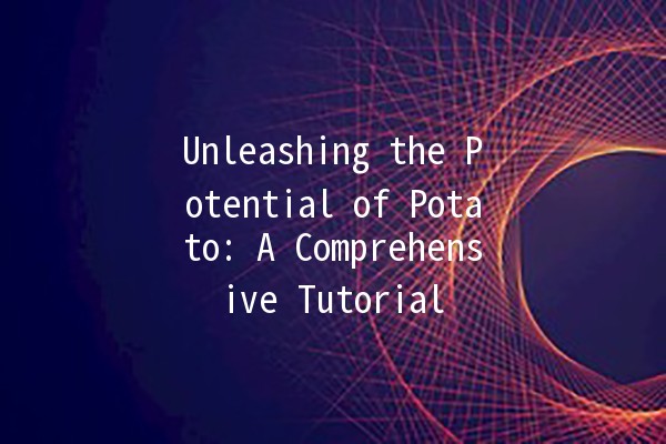 Unleashing the Potential of Potato: A Comprehensive Tutorial 🎥🥔