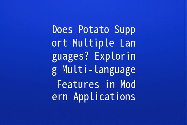 🌏 Does Potato Support Multiple Languages? Exploring Multi-language Features in Modern Applications!