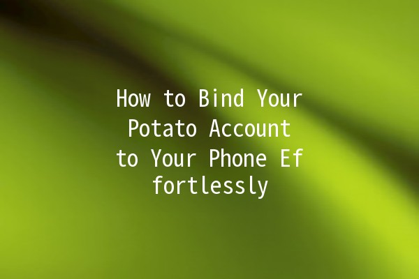 📱 How to Bind Your Potato Account to Your Phone Effortlessly 🚀