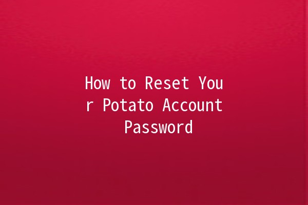 How to Reset Your Potato Account Password 🥔🔑