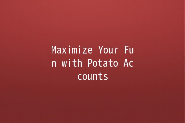 Maximize Your Fun with Potato Accounts 🥔✨