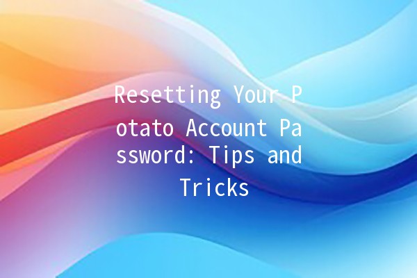 Resetting Your Potato Account Password: Tips and Tricks 🥔🔑