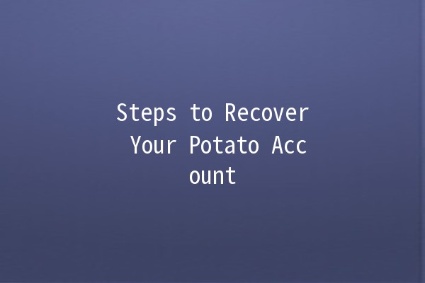 Steps to Recover Your Potato Account 🥔🔄