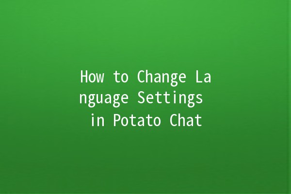 How to Change Language Settings in Potato Chat 🌟🥔