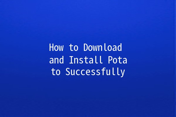 🚀 How to Download and Install Potato Successfully 🥔