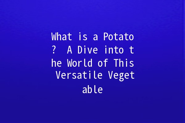 What is a Potato? 🥔 A Dive into the World of This Versatile Vegetable