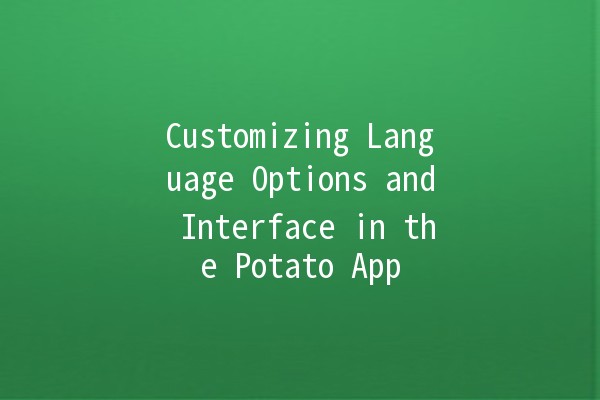 Customizing Language Options and Interface in the Potato App 🌍🖥️