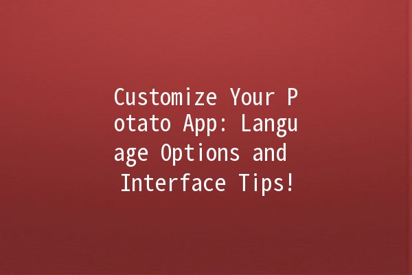 Customize Your Potato App: Language Options and Interface Tips! 🌟🌍