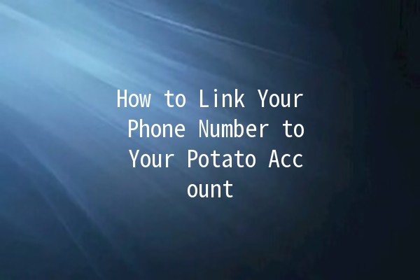 How to Link Your Phone Number to Your Potato Account 📱🥔