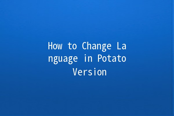 How to Change Language in Potato Version 🌍🥔