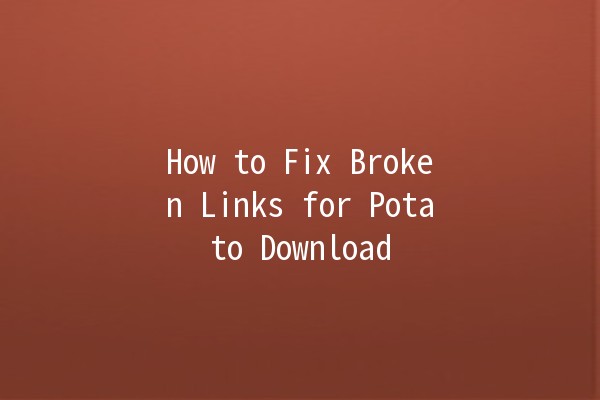 How to Fix Broken Links for Potato Download 🚀🥔