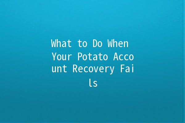 What to Do When Your Potato Account Recovery Fails 🚫🥔