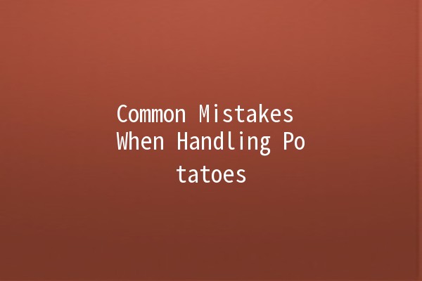 Common Mistakes When Handling Potatoes 🥔❌