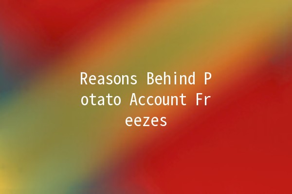 Reasons Behind Potato Account Freezes ⚠️🥔