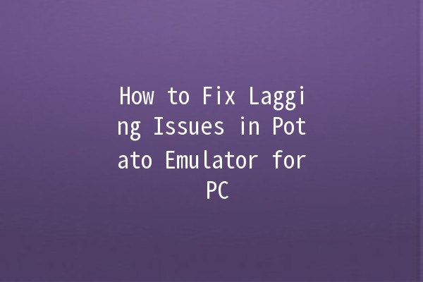 How to Fix Lagging Issues in Potato Emulator for PC 🥔💻