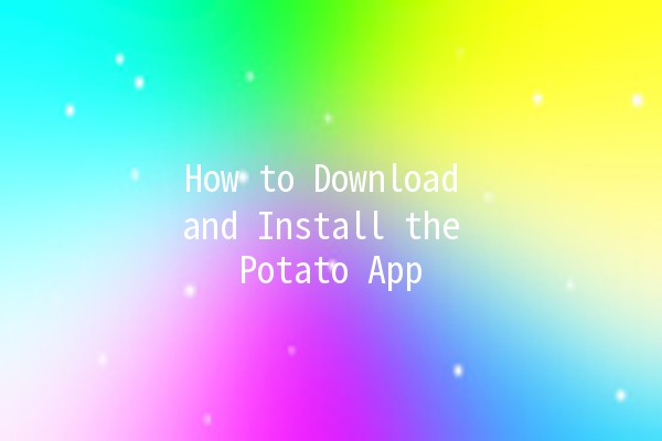 How to Download and Install the Potato App 📱🍟