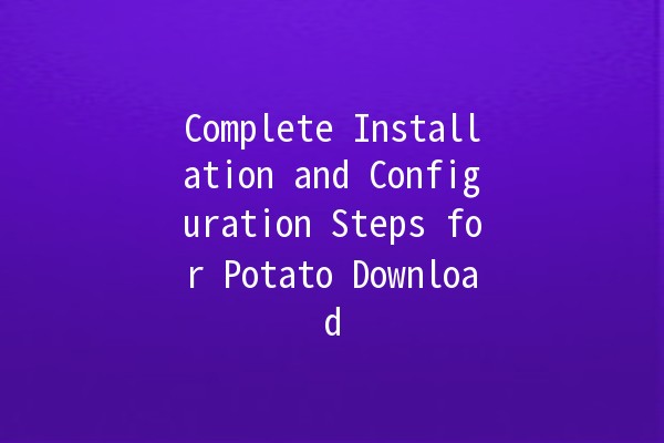 Complete Installation and Configuration Steps for Potato Download 📥🥔