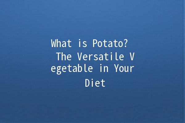 What is Potato? 🥔 The Versatile Vegetable in Your Diet