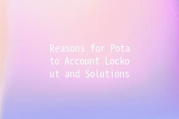 Reasons for Potato Account Lockout and Solutions 🔒🥔