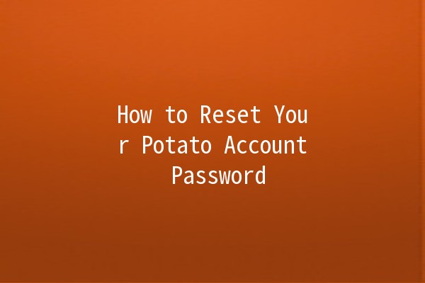 How to Reset Your Potato Account Password 🥔🔐