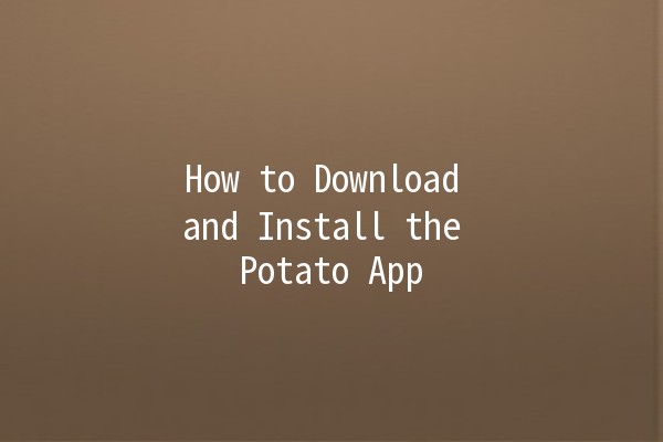 How to Download and Install the Potato App 🚀📱