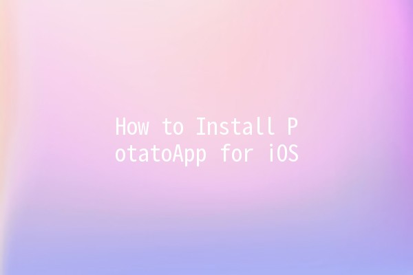 How to Install PotatoApp for iOS 📱🥔