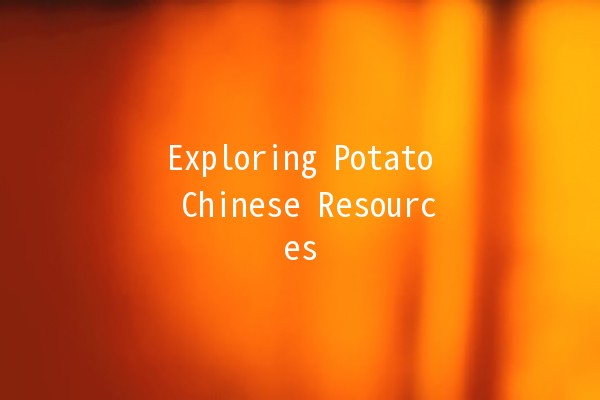 Exploring Potato Chinese Resources 🥔